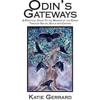 Odin's Gateways: A Practical Guide to the Wisdom of the Runes, Through Galdr, Sigils and Casting