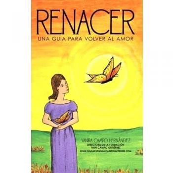 Renacer: Una Guia Para Volver Al Amor