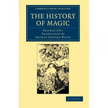 La Historia de la Magia: Exposición Clara y Precisa de sus Procedimientos, Ritos y Misterios (Colección Biblioteca de Cambridge - Espiritualismo y Conocimiento Esotérico)