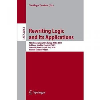 Rewriting Logic and Its Applications: 10th International Workshop, WRLA 2014, Held as a Satellite Event of ETAPS, Grenoble, France, April 5-6, 2014, ... Papers