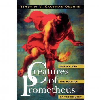 Creatures of Prometheus: Gender and Technology Politics - Filmmakers Series Edition