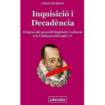 Inquisicio I Decadència: ORÍGENS DEL GENOCIDI LINGÜÍSTIC I CULTURAL A LA CATALUNYA DE