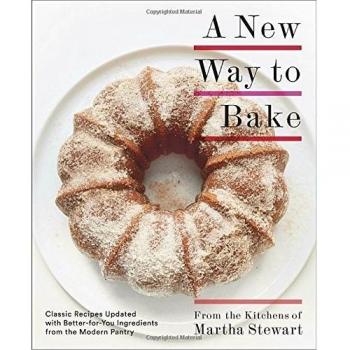 A New Way to Bake: Classic Recipes Updated with Better-For-You Ingredients from the Modern Pantry: Classic Recipes Updated with Better-for-You Ingredients from the Modern Pantry: A Baking Book