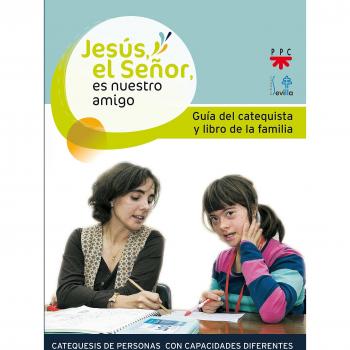Jesús, El Señor, Es Nuestro Amigo. Guia Del Catequista Y De Los Padres: Catequesis de personas con capacidades diferentes