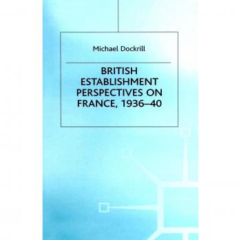 British Establishment Perspectives on France, 1936-40
