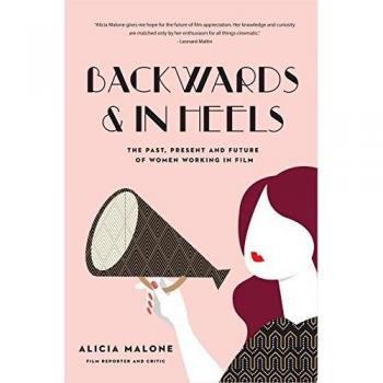 Backwards and in Heels: The Past, Present And Future Of Women Working In Film