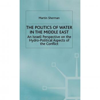 The Politics of the Water in the Middle East: An Israeli Perspective on the Hydro-Political Aspects of the Conflict