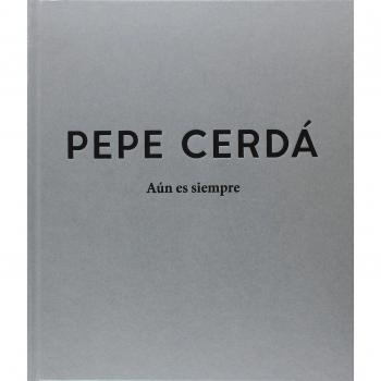 Pepe Cerdá. Aún es siempre