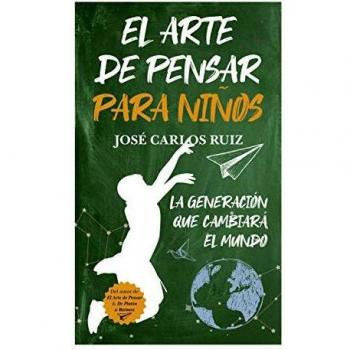 El Arte de Pensar para Niños: La Generación que Cambiará el Mundo