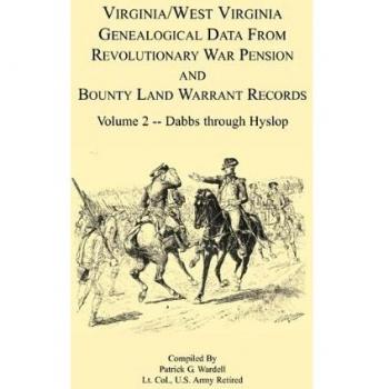 Revolutionary War Pension and Bounty Land Warrant Genealogy Records for Virginia and West Virginia by Patrick G. Wardell