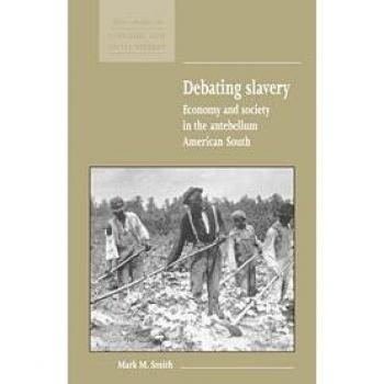 Debating Slavery: Economic and Social Perspectives of Antebellum America - Hardcover Edition