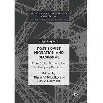 Post-Soviet Migration and Diasporas: From Global Perspectives to Everyday Practices