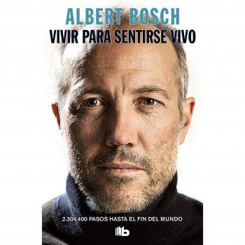 Vivir para sentirse vivo: 2.304.400 pasos hasta el fin del mundo - Albert Bosch