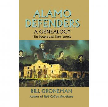 Alamo Defenders Genealogy Book: The People and Their Words by Bill Groneman