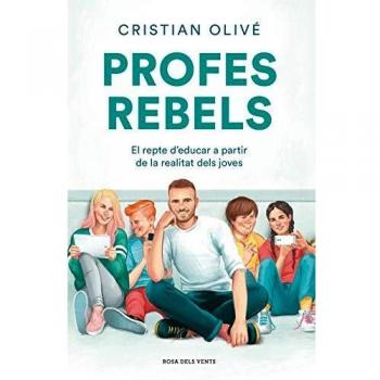 Profes rebels: El repte d'educar a partir de la realitat dels joves