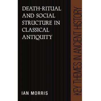 Death-Ritual and Social Structure in Classical Antiquity