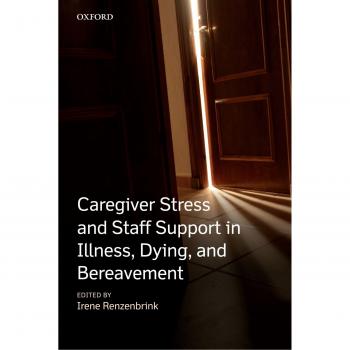 Caregiver Stress and Staff Support in Illness, Dying and Bereavement