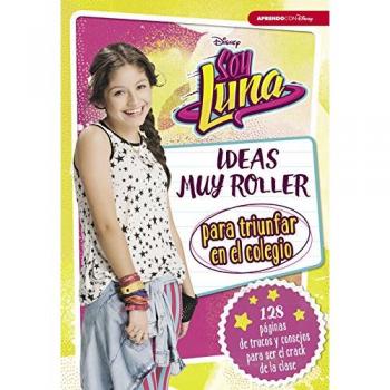 Soy Luna. Ideas muy roller para triunfar en el colegio - Disney
