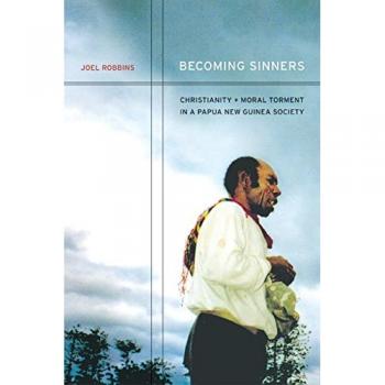 Becoming Sinners: Christianity and Moral Torment in a Papua New Guinea Society