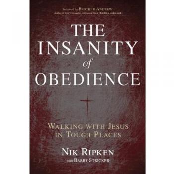 The Insanity of Obedience: Walking with Jesus in Tough Places