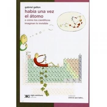 Había Una Vez El Átomo: O cómo los científicos imaginan lo invisible