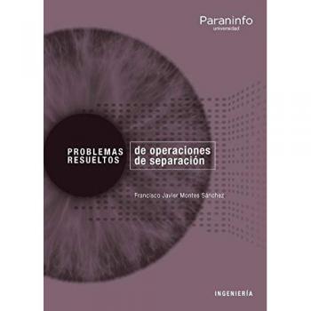 Problemas resueltos de operaciones de separación - MONTES SANCHEZ FRANCISCO JAVIER