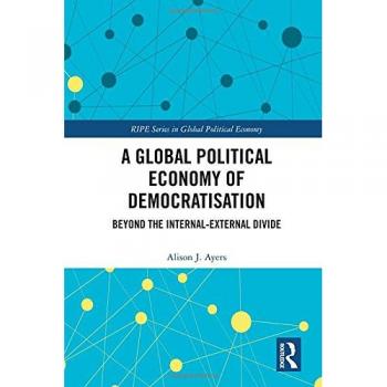 A Global Political Economy of Democratisation: Beyond the Internal-External Divide