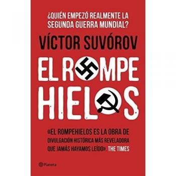 Víctor Suvórov El rompehielos ¿Quién empezó la Segunda Guerra Mundial? Editorial Planeta