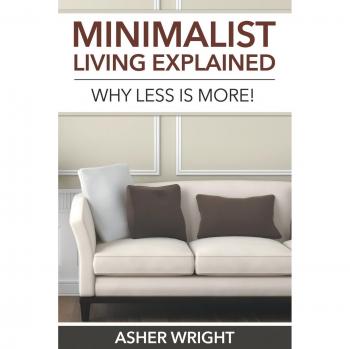 Guía de Vida Minimalista: Por Qué Menos es Más - Asher Wright