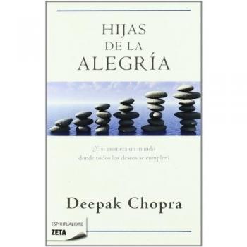 Hijas de la alegría: ¿Y si existiera un mundo donde todos los deseos se cumplen? - Deepak Chopra