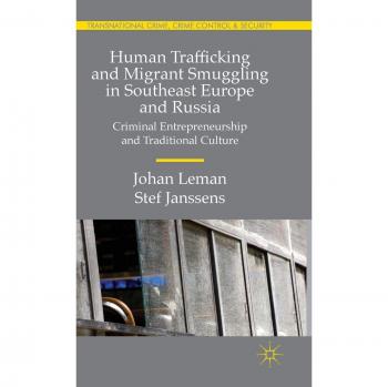 Human Trafficking and Migrant Smuggling in Southeast Europe and Russia: Learning Criminal Entrepreneurship and Traditional Culture