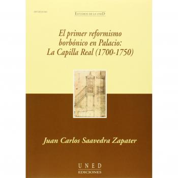El primer reformismo borbónico en palacio : la Capilla Real,