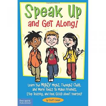 Speak Up and Get Along!: Learn the Mighty Might, Thought Chop, and More Tools to Make Friends, Stop Teasing, and Feel Good about Yourself