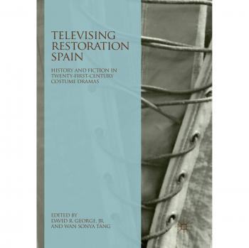 Televising Restoration Spain: History and Fiction in Twenty-First-Century Costume Dramas