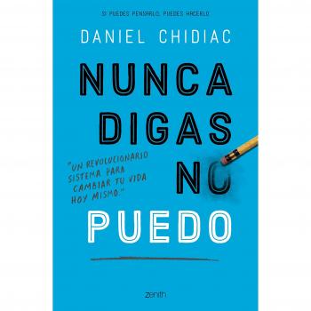 Nunca digas no puedo: Un revolucionario sistema para cambiar tu vida hoy mismo - CHIDIAC, DANIEL
