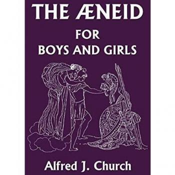 The Aeneid for Boys and Girls: Illustrated Classic Edition by Alfred J. Church