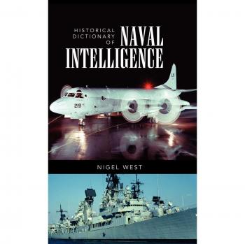 Historical Dictionary of Naval Intelligence: Comprehensive Reference for Maritime Espionage and Counterintelligence