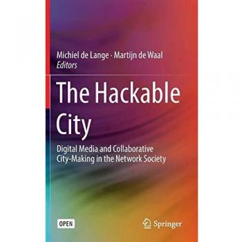 The Hackable City: Digital Media and Collaborative City-Making in the Network Society