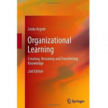Organizational Learning: Creating, Retaining and Transferring Knowledge
