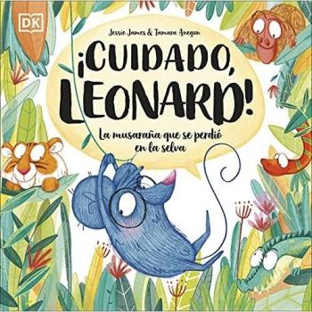 ¡Cuidado, Leonard!: La musaraña que se perdió en la selva