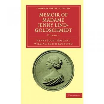 Memorias de Madame Jenny Lind-Goldschmidt - Colección de 2 Volúmenes: Su Vida Artística Temprana y Carrera Dramática, 1820-1851 (Colección de Biblioteca de Cambridge - Música)