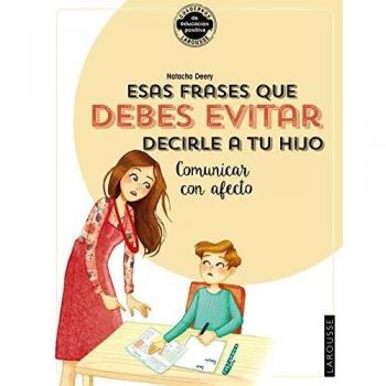 Esas frases que debes evitar decirle a tu hijo. Comunicar con afecto