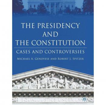 The Presidency and the Constitution: Cases and Controversies: Constitutional Cases