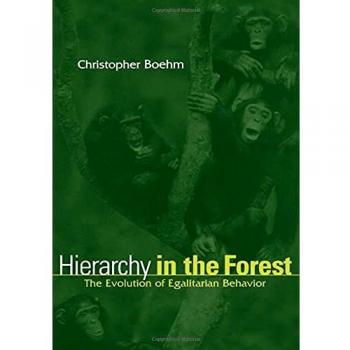 Egalitarian Behavior Evolution Book: Hierarchy in the Forest by Christopher Boehm