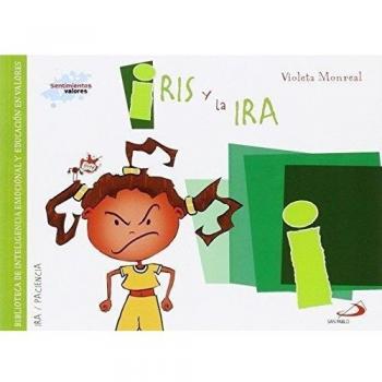 Iris y la ira: Biblioteca de inteligencia emocional y educación en valores - Violeta Monreal Díaz