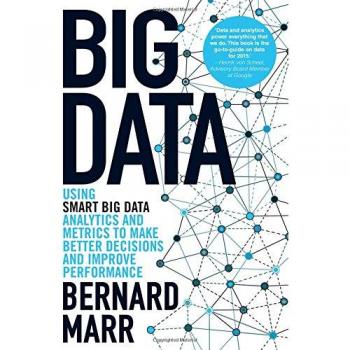 Big Data: Using Smart Big Data, Analytics and Metrics to Make Better Decisions and Improve Performance