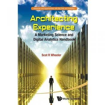 Architecting Experience: A Comprehensive Marketing Science and Digital Analytics Handbook (Paperback)