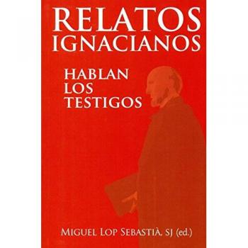 Relatos ignacianos: Hablan los testigos: 1