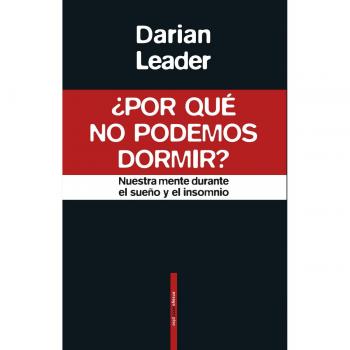 Por qué no podemos dormir: Nuestra mente durante el sueño y el insomnio - LEADER, DARIAN