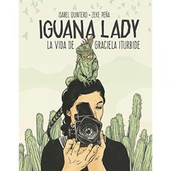 Iguana Lady. La vida de Graciela Iturbide. - Quintero, Isabe ; /peña, Zeke